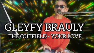 GLEYFY BRAULY CANTANDO quotTHE OUTFIELD  YOUR LOVEquot [upl. by Krahling981]