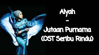 Alyah  Jutaan Purnama OST Seribu Rindu [upl. by Yblok]