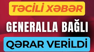 SON DEQİQE Generalla baglı qerar verildi SON XEBER [upl. by Mccutcheon]