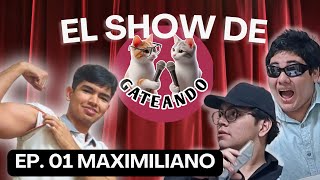 Maximiliano  EL SHOW DE GATEANDO Ep01 [upl. by Haroun]