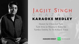 KARAOKE MEDLEY  JAGJIT SINGH GHAZALS  HOTON SE CHOO LO TUM  TUM ITNA JO  TUM KO DEKHA TO [upl. by Nosbig]