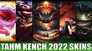 ALL TAHM KENCH SKINS 2022  Including Arcana Tahm Kench [upl. by Yadahs464]