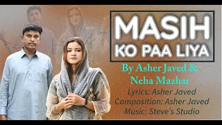 New Masihi Geet  Masih Ko Paa Liya  Asher Javed and Neha Mazhar [upl. by Hebrew44]