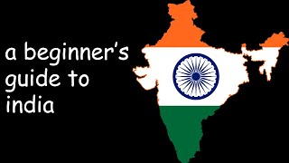 A Beginners Guide to India [upl. by Ynoep]