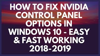 HOW TO FIX NVIDIA CONTROL PANEL Options In Windows 10  EASY amp FAST WORKING 20182019 [upl. by Aikal]