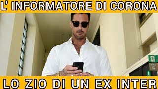 linformatore di Corona lo zio di un ex Inter  SCANDALOSO [upl. by Sherrod417]