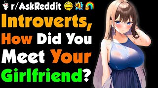 Introverts How Did You Meet Your Girlfriend [upl. by Chapnick]