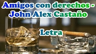 Amigos con derechos  Jhon Alex Castaño Letra [upl. by Aryt]