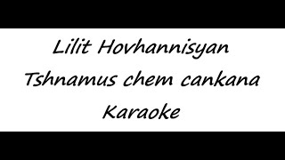 Lilit Hovhannisyan  Tshnamus chem cankana Karaoke [upl. by Eniarrol]