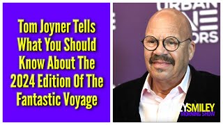 Tom Joyner Tells What You Should Know About The 2024 Edition Of The Fantastic Voyage [upl. by Ereynihc]