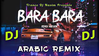 Bara Bara Bara Dj Remix Song  Arabic New Dj Remix Song  Trance Dj Nasim  Arabic Trance Remix [upl. by Sharyl214]