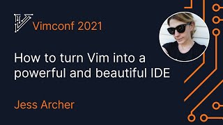 How to turn Vim into a powerful and beautiful IDE  Jess Archer Vimconf 2021 [upl. by Nosnar628]