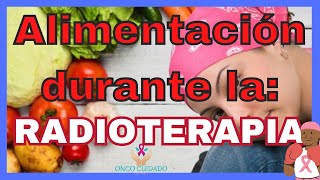 ALIMENTACIÓN DURANTE LA RADIOTERAPIA [upl. by Ronaele]