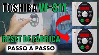 TOSHIBA VFS11 RESET DE FÁBRICA  PASSO A PASSO [upl. by Grannie]