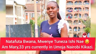 Natafuta Bwana Mwenye Tuneza Ishi Nae☺️Am Mary33 yrs Currently in Umoja Nairobi Kikazi [upl. by Cheshire368]