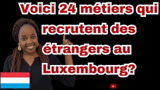 24 métiers qui recrutent des étrangers au Luxembourg métiers en pénurie au Luxembourg [upl. by Alleiram]