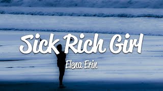 Elena Erin  Sick Rich Girl Lyrics [upl. by Aynna]