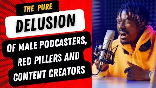 The Pure DELUSION Of Male Podcasters Red Pillers And Content Creators [upl. by Suzanne]