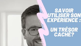 Savoir utiliser son experience professionnelle  un trésor caché [upl. by Panta]