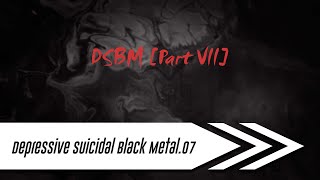 🌺 Depressive Suicidal Black Metal DSBM【Part VII】 [upl. by Philipines]