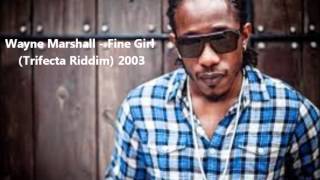 Wayne Marshall  Fine Girl Trifecta Riddim 2003 [upl. by Airdnoed]