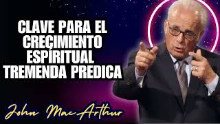 John MacArthur En Español  Clave Para El Crecimiento Espíritual Tremenda Predica [upl. by Nomahs]