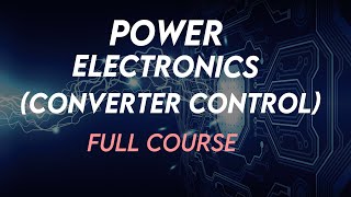 Power Electronics Converter Control Full Course [upl. by Anabal]