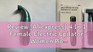 Review Aliexpress 4 In 1 Female Electric Epilator Women Body Face Multifunctional Shaving Man Int [upl. by Enorahs]