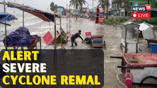 LIVE  Cyclone Remal Update  Cyclone Remal Live Tracking  Bengal Weather News Updates  N18L [upl. by Filler]