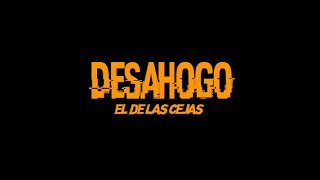 El de las cejas  DESAHOGO🔥 Video oficial ProdBy Dastreetgenie [upl. by Salena]