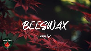 easy life  BEESWAX Lyric video [upl. by Eilitan944]