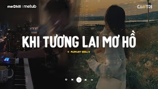 Khi Tương Lai Mơ Hồ Đầy Ô Trống Lê Bảo Bình  Nơi Vực Nơi Trời Lofi  Mixtape Lofi CaoTri Mix Buồn [upl. by Nivat]