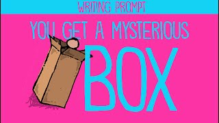 Writing Prompt You Get a Mysterious Box [upl. by Myrwyn]