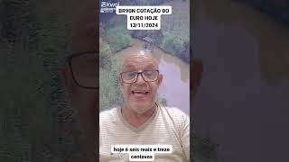 BR90N COTAÇÃO DO EURO 13112024 noticias BRASIL HUMOR [upl. by Harwin]