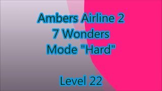 Ambers Airline 2  7 Wonders Level 22 [upl. by Ahsiuqram]