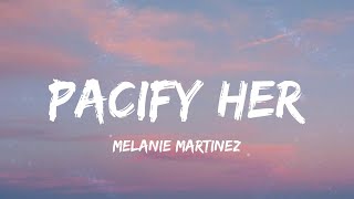 Melanie Martinez  Pacify Her Lyrics [upl. by Turnbull]