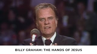 The Hands of Jesus  Billy Graham Classic Sermon [upl. by Lyj]