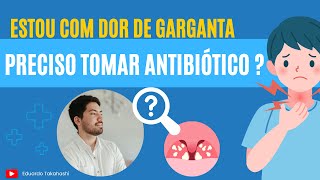 Estou com dor de garganta Quando devo tomar antibiótico [upl. by Atiseret]