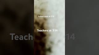 School ends at 315 teachers at 314 [upl. by Asseral]