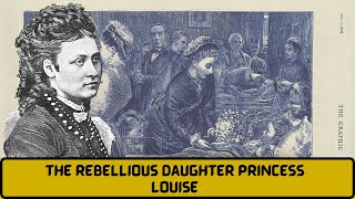 The REBELLIOUS Daughter Princess Louise Part 2  Queen Victorias Daughter [upl. by Eissirhc]