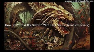 Lost Souls  How To Write A Breakdown Troubled Remix [upl. by Assilav228]