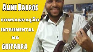 Aline Barros Música Consagração instrumental na guitarra [upl. by Enel]