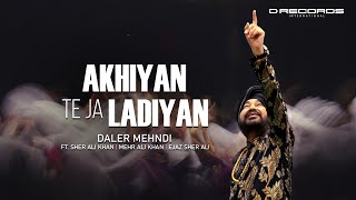 Akhiyan Te Ja Ladiyan  Daler Mehndi Ft Sher Ali Mehr Ali  Ejaz Sher Ali Latest Bhangra Song 2024 [upl. by Minor]