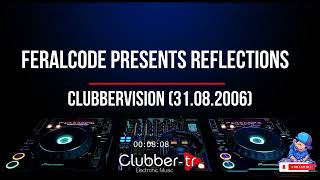 FeralCode presents Reflections  Clubbervision 31082006 [upl. by Rockwell596]