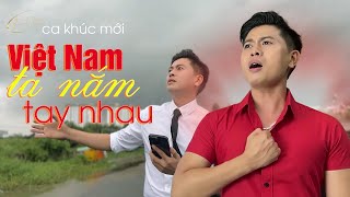 VIỆT NAM TA NẮM TAY NHAU  THÀNH VIÊN  🔥🔥🔥 [upl. by Hime]