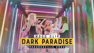 PAROOKAVILLE 2022  Mood Clip  Dark Paradise [upl. by Trelu910]