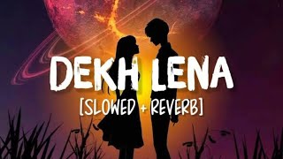 Dekh Lena  Arjit Singh Lofi Song  Slowed Reverb Best Hindi Song  Lofi Vibes [upl. by Akiemat872]