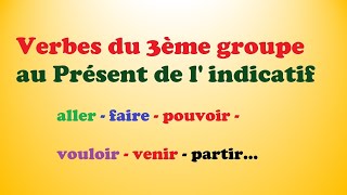 Verbes du 3ème groupe au présent Conjugaisonallerfairepouvoirvouloirprendrepartirvenir [upl. by Oedama]