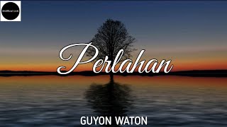 Perlahan  GuyonWaton  UnOfficial Lirik [upl. by Rehtnug117]