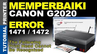 Cara Mengatasi Printer Canon G2020 Error 1471 Dan 1472 The Following Print Head Cannot Be Recognized [upl. by Calise591]